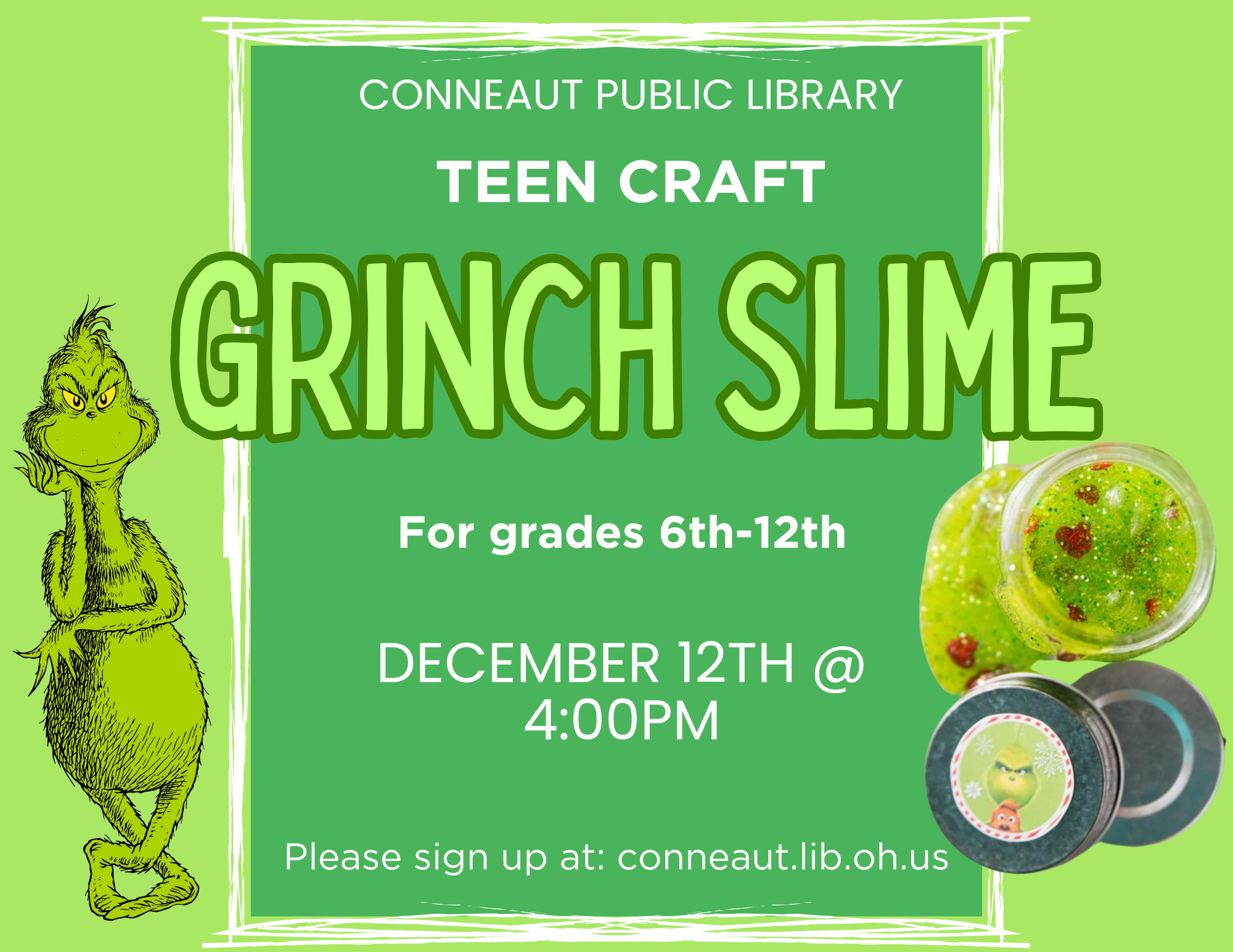 Grinch slime teen craft, for grades 6th-12th on December 12th at 4 P.M.